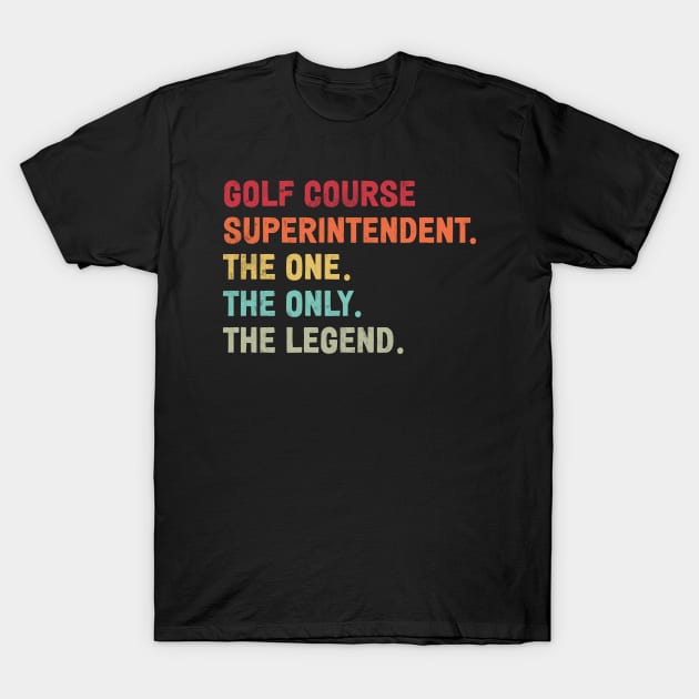 Golf Course Superintendent - The One - The Legend - Design T-Shirt by best-vibes-only